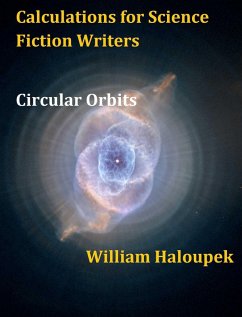Calculations for Science Fiction Writers/Circular Orbits (eBook, ePUB) - Haloupek, William
