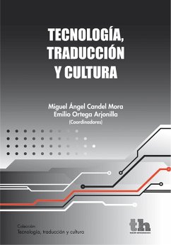 Tecnología, traducción y cultura (eBook, ePUB) - Candel Mora, Miguel Ángel; Ortega Arjonilla, Emilio