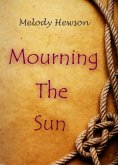 Mourning The Sun (eBook, ePUB) Mourning The Sun (eBook, ePUB)