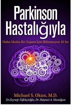 Parkinson's Treatment Turkish Edition: 10 Secrets to a Happier Life Parkinson Hastaligiyla Daha Mutlu Bir Yasam Için Bilinmeyen 10 Sir (eBook, ePUB) - Okun, Michael S.