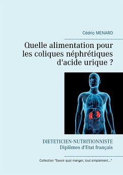 Quelle alimentation pour les coliques néphrétiques d'acide urique ? (eBook, ePUB) - Menard, Cédric