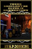 There Shouldn't Be Elves In Hammertown (eBook, ePUB) There Shouldn't Be Elves In Hammertown (eBook, ePUB)