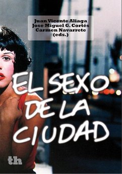 El sexo de la ciudad (eBook, ePUB) - Aliaga, Juan Vicente; Cortés, José Miguel G.; Navarrete, Carmen