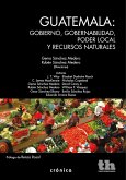Guatemala: gobierno, gobernabilidad, poder local y recursos naturales (eBook, ePUB)