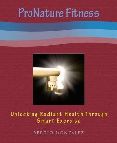 ProNature Fitness: Unlocking Radiant Health Through Smart Exercise (eBook, ePUB) - Gonzalez, Sergio