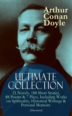 ARTHUR CONAN DOYLE Ultimate Collection: 21 Novels, 188 Short Stories, 88 Poems & 7 Plays, Including Works on Spirituality, Historical Writings & Personal Memoirs (Illustrated) (eBook, ePUB) - Doyle, Arthur Conan