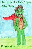 The Little Turtle's Super Adventure (eBook, ePUB) The Little Turtle's Super Adventure (eBook, ePUB)