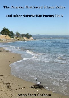 The Pancake That Saved Silicon Valley and other NaPoWriMo Poems 2013 (eBook, ePUB) - Graham, Anna Scott