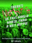There's Nothing in this World Worse than a Wet Hippie. An Experiment in Gonzo Journalism. (eBook, ePUB)