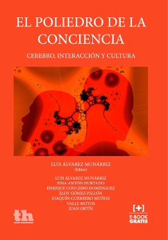 El Poliedro de la Conciencia: Cerebro, Interacción y Cultura (eBook, ePUB) - Álvarez Munárriz, Luis; Antón Hurtado, Fina; Couceiro Domínguez, Enrique; Gómez Pellón, Eloy; Guerrero Muñoz, Joaquín; Motos, Valle; Ortín, Juan