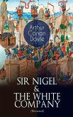 SIR NIGEL & THE WHITE COMPANY (Illustrated) (eBook, ePUB)