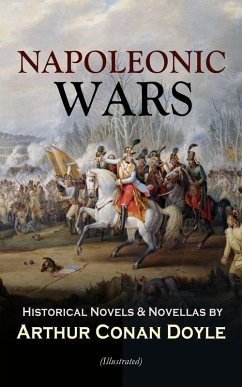 NAPOLEONIC WARS - Historical Novels & Novellas by Arthur Conan Doyle (Illustrated) (eBook, ePUB) - Doyle, Arthur Conan