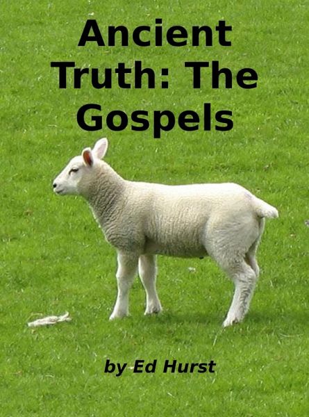 Ancient Truth: The Gospels (eBook, ePUB) Ancient Truth: The Gospels (eBook, ePUB)