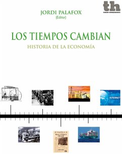 Los tiempos cambian (eBook, ePUB) - Palafox, Jordi; Sanchis Llopis, María Teresa; Tirado Fabregat, Daniel A.; Betrán Pérez, Concepción; Calatayud Giner, Salvador; Cervera Ferri, Pablo; Cubel Montesinos, Antonio; Cuevas Casaña, Joaquim; Díez Minguela, Alfonso; Martínez Galarraga, Julio; Pons Brías, María Ángeles