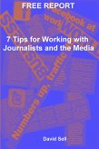Free Report - 7 Tips For Working With Journalists And The Media (eBook, ePUB)