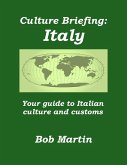 Culture Briefing: Italy - Your Guide To Italian Culture and Customs (Culture Briefings, #7) (eBook, ePUB) Culture Briefing: Italy - Your Guide To Italian Culture and Customs (Culture Briefings, #7) (eBook, ePUB)