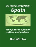 Culture Briefing: Spain - Your guide to Spanish culture and customs (Culture Briefings, #14) (eBook, ePUB) Culture Briefing: Spain - Your guide to Spanish culture and customs (Culture Briefings, #14) (eBook, ePUB)