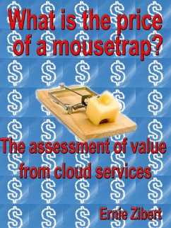 What Is The Price Of A Mousetrap? The Assessment Of Value From Cloud Services. (eBook, ePUB) - Zibert, Ernie