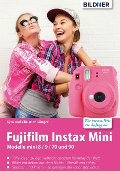 Fujifilm instax mini: Tolle Ideen zu den vielleicht coolsten Kameras der Welt (eBook, PDF) - Sänger, Kyra; Sänger, Christian