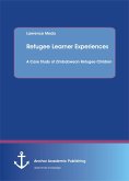 Refugee Learner Experiences. A Case Study of Zimbabwean Refugee Children (eBook, PDF)