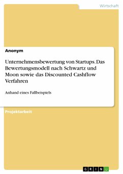 Unternehmensbewertung von Startups. Das Bewertungsmodell nach Schwartz und Moon sowie das Discounted Cashflow Verfahren (eBook, PDF)