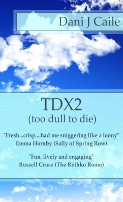 TDX2 - Too Dull To Die (Dani J Caile's Universe, #6) (eBook, ePUB) - Caile, Dani J