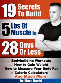 19 Secrets To Build 5 Pounds Of Muscle In 28 Days Or Less (eBook, ePUB) - David, Marc
