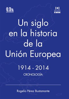 Un siglo en la historia de la Unión Europea. 1914-2014 (eBook, ePUB) - Pérez Bustamante, Rogelio