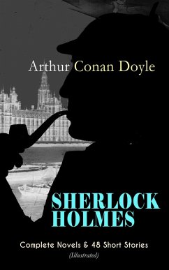 SHERLOCK HOLMES: Complete Novels & 48 Short Stories (Illustrated) (eBook, ePUB) - Doyle, Arthur Conan