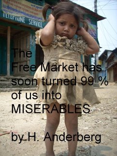 Cover The Free Market Has Soon Turned 99 % Of Us Into Miserables (eBook, ePUB)