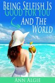 Being Selfish is Good for You - and the World! (eBook, ePUB)