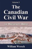 The Canadian Civil War Volume 2- The Huguenots Arrive (eBook, ePUB)