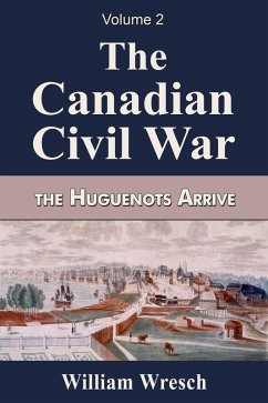 Cover The Canadian Civil War Volume 2- The Huguenots Arrive (eBook, ePUB)
