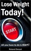 Lose Weight Today - All you have to do is START! (eBook, ePUB) Lose Weight Today - All you have to do is START! (eBook, ePUB)