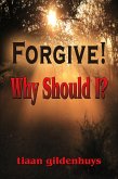 Forgive! Why should I? (eBook, ePUB) Forgive! Why should I? (eBook, ePUB)