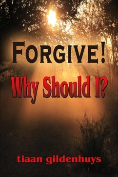 Forgive! Why should I? (eBook, ePUB) - Gildenhuys, Tiaan