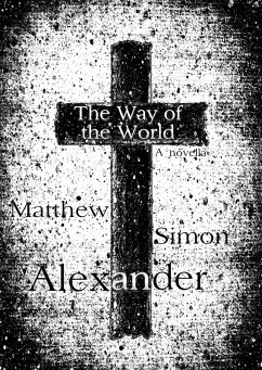 The Way of the World: A Novella (eBook, ePUB) - Alexander, Matthew Simon