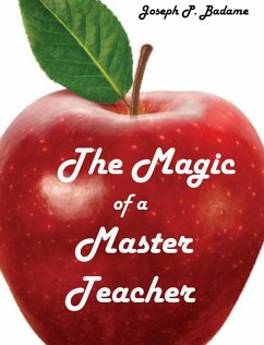 The Magic of a Master Teacher (eBook, ePUB) - Badame, Joseph P.