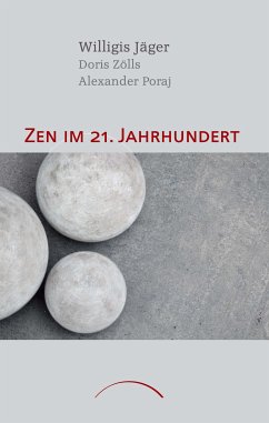 Zen im 21. Jahrhundert (eBook, ePUB) - Jäger, Willigis; Poraj, Alexander; Zölls, Doris