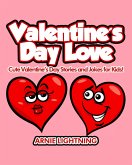 Valentine's Day Love: Cute Valentine's Day Stories and Jokes for Kids! (eBook, ePUB) Valentine's Day Love: Cute Valentine's Day Stories and Jokes for Kids! (eBook, ePUB)