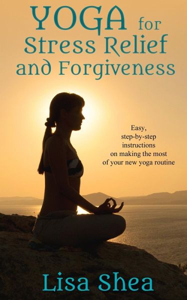 Yoga for Stress Relief and Forgiveness (eBook, ePUB) Yoga for Stress Relief and Forgiveness (eBook, ePUB)