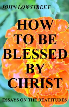 How To Be Blessed By Christ (eBook, ePUB) - Lowstreet, John