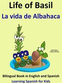 Learn Spanish: Spanish for Kids. Life of Basil - La vida de Albahaca - Bilingual Book in English and Spanish. (Learning Spanish for Kids., #6) (eBook, ePUB) Learn Spanish: Spanish for Kids. Life of Basil - La vida de Albahaca - Bilingual Book in English and Spanish. (Learning Spanish for Kids., #6) (eBook, ePUB)
