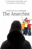 The Anarchist (...Or About How Everything I Own Is Covered In A Fine Red Dust) (eBook, ePUB) The Anarchist (...Or About How Everything I Own Is Covered In A Fine Red Dust) (eBook, ePUB)