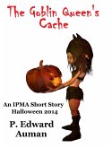 The Goblin Queen's Cache: An IPMA Adventure for Halloween 2014 (IPMA Shorts (Institute for the Preservation of Magical Artifacts), #4) (eBook, ePUB) The Goblin Queen's Cache: An IPMA Adventure for Halloween 2014 (IPMA Shorts (Institute for the Preservation of Magical Artifacts), #4) (eBook, ePUB)