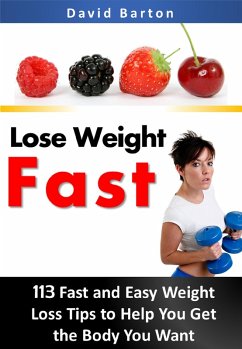 Cover Lose Weight Fast:113 Fast and Easy Weight Loss Tips to Help You Get the Body You Want Fast (eBook, ePUB)