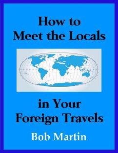 How to Meet the Locals in Your Foreign Travels (eBook, ePUB) - Martin, Bob