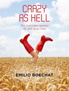 Crazy as Hell - The Craziness Women Do and Guys Love. (eBook, ePUB) - Boechat, Emilio