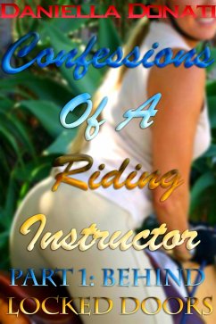 Confessions Of A Riding Instructor - Part One: Behind Locked Doors (eBook, ePUB) - Donati, Daniella