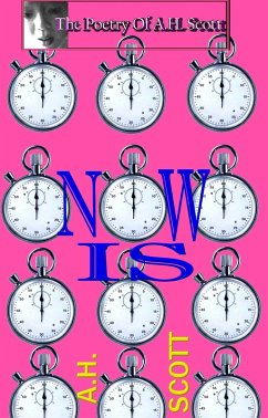 The Poetry Of A.H. Scott: Now Is (eBook, ePUB) - Scott, A. H.